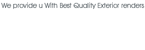 We provide u With Best Quality Exterior renders 